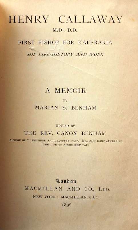 HENRY CALLAWAY First Bishop of Kaffraria - a memoir by Marian S. Benham (1896)