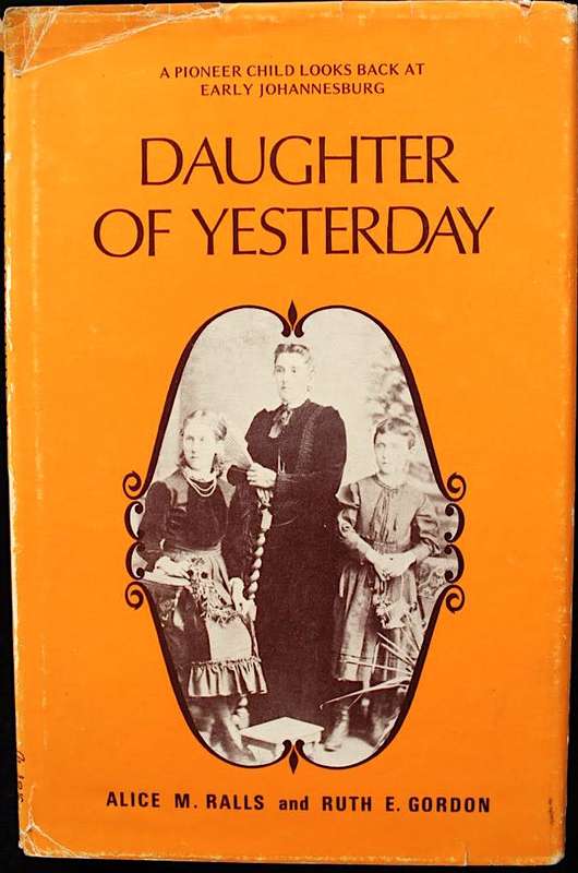 DAUGHTER OF YESTERDAY - EARLY JOHANNESBURG by Alice M. Ralls & Ruth E. Gordon