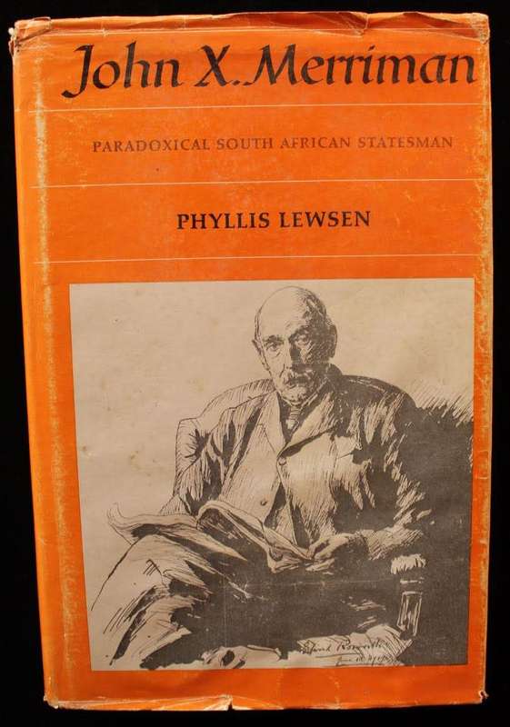 JOHN X. MERRIMAN - PARADOXICAL SOUTH AFRICAN STATESMAN BY PHYLLIS LEWSEN