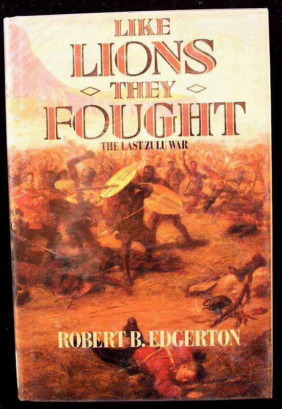 Like Lions They Fought: The Last Zulu War - Robert B. Edgerton