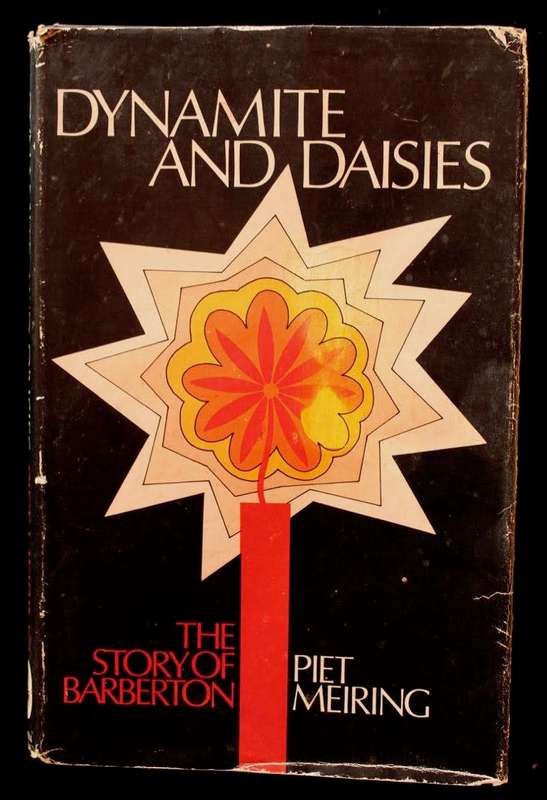 DYNAMITE AND DAISIES The Story of Barberton - Piet Meiring