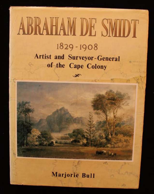 ABRAHAM DE SMIDT 1829-1908 ARTIST AND SURVEYOR-GENERAL OF THE CAPE COLONY - MARJORIE BULL