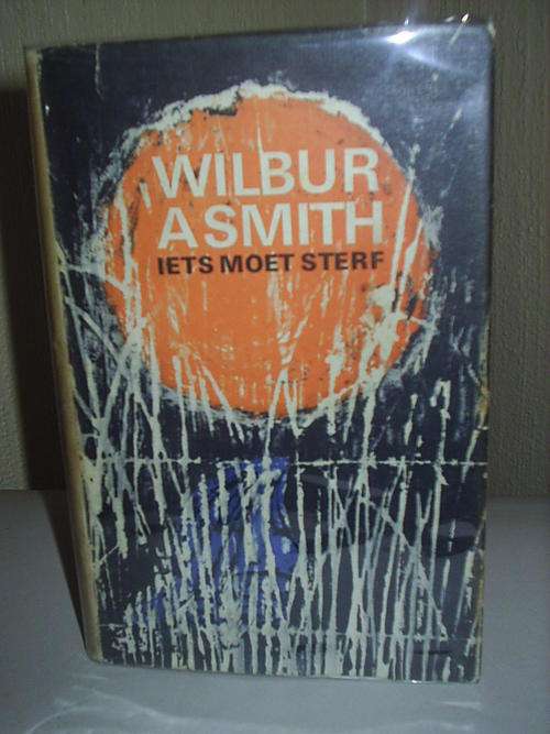 Iets Moet Sterf deur Wilbur Smith -first translated edition of 'when the lion feeds' 1965