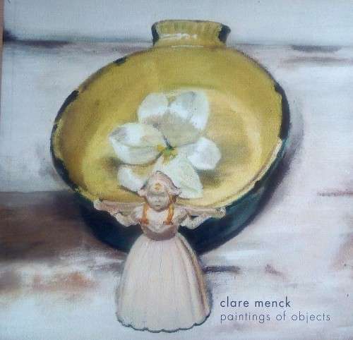 Clare Menck: Paintings of Objects (Exhibition Catalogue, 2008)