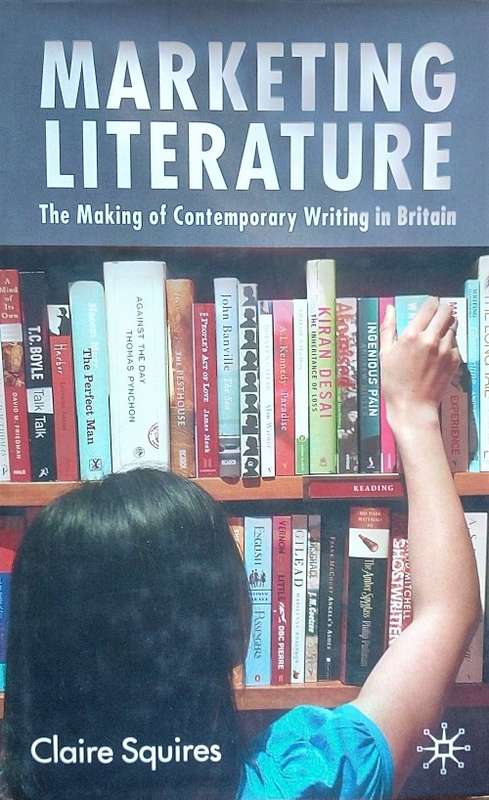 Claire Squires, Marketing Literature: The Making of Contemporary Writing in Britain
