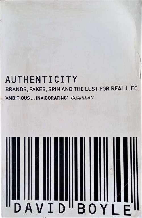 David Boyle, Authenticity, Fakes, Spin and the Lust for Real Life