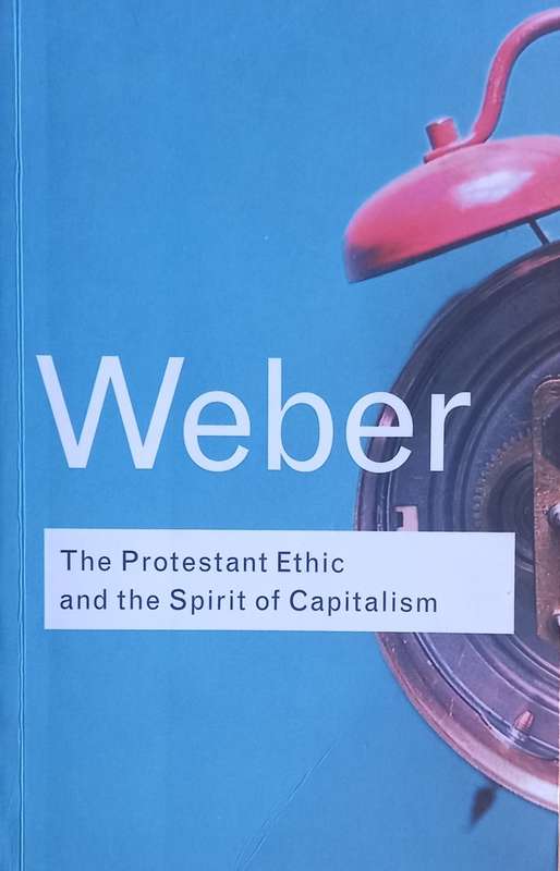 Max Weber, The Protestant Ethic and the Spirit of Capitalism