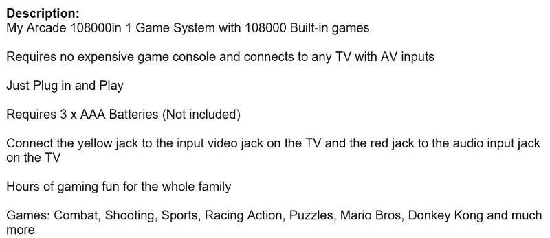 My Arcade 108000 in 1 Game System comes with 108000 built-in games.  Just Plug into TV and play