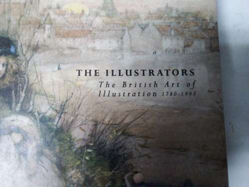 The Illustrators  - British Art of Illustration 1780 - 1993