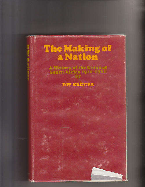 The Making of a Nation - A History of the Union of South Africa 1910-1961 DW Kruger