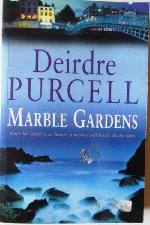 Marble Gardens by Deirdre Purcell (when a child is in danger a mother will break all the rules)