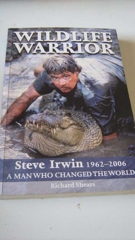 Wildlife Warrior Steve Irwin 1962 - 2006 the man who changed the world by Richard Shears.