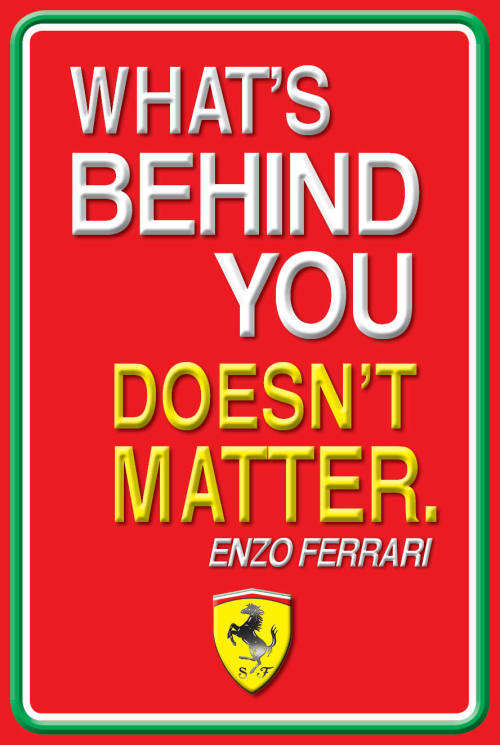 What's Behind you doesn't matter (Ferrari) - Classic Metal Sign