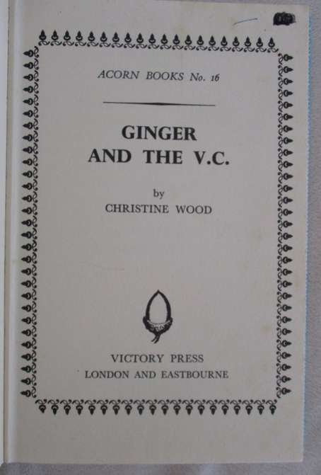 1969 - ACORN BOOKS NO.16 - GINGER AND THE V.C. BY CHRISTINE WOOD - HARD COVER WITH DUST JACKET