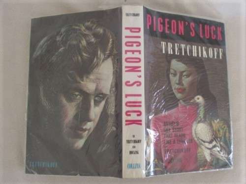 VLAIMIR TRETCHIKOFF FIRST EDITION HARD COVER WITH DUST COVER - SIGNED BY TRETCHIKOFF - PIGEON'S LUCK