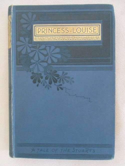 1897 - PRINCESS LOUISE - A TALE OF THE STUARTS BY CRONA TEMPLE