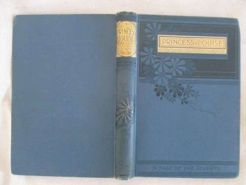 1897 - PRINCESS LOUISE - A TALE OF THE STUARTS BY CRONA TEMPLE