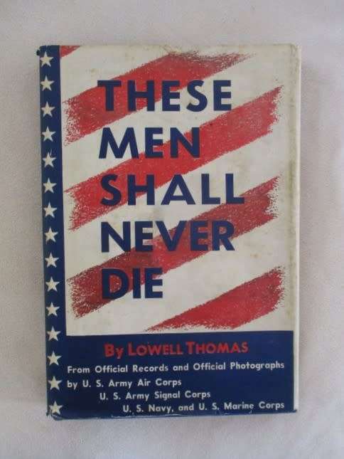1945 HARD COVER PLUS DUST COVER - THESE MEN SHALL NEVER DIE BY LOWELL THOMAS