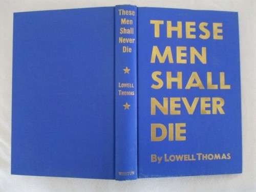 1945 HARD COVER PLUS DUST COVER - THESE MEN SHALL NEVER DIE BY LOWELL THOMAS