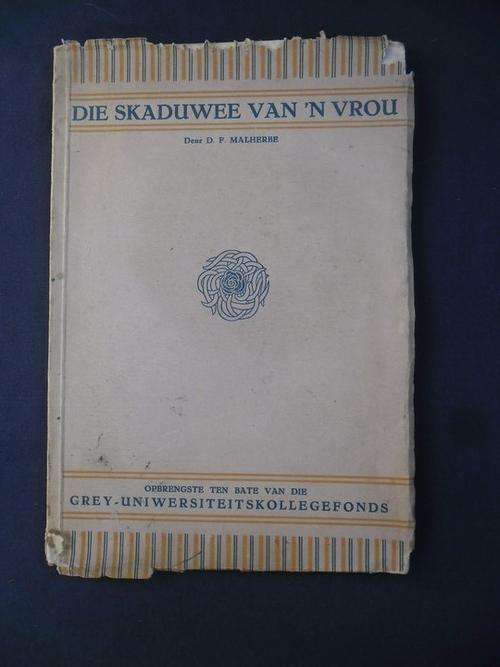 NOG 'N FONDS!! HEEL 1STE DRUK(1925 OF VROEER) VAN D.F. MALBERBE SE "DIE SKADUWEE VAN 'N VROU"!!!!!