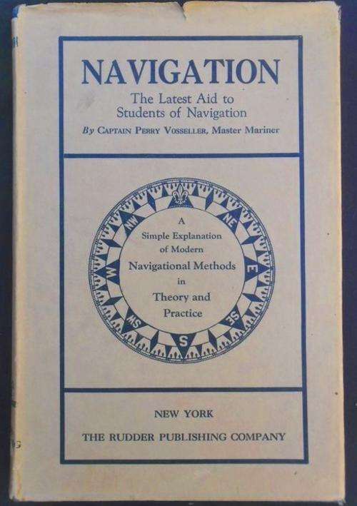 AN INTERESTING BOOK TO ADD TO YOUR NAUTICAL COLLECTION : NAVIGATION BY CAPTAIN PERRY VOSSELLER(1941)