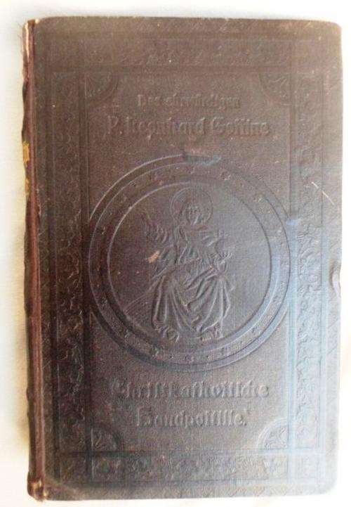 A VERY OLD GERMAN ROMAN CATHOLIC BOOK - 'CHRISTKATHOLISCHE HANDPOSTILLE' BY P. LEONARD GOFFINE!!