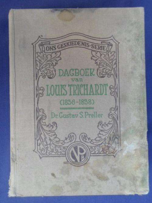 'DAGBOEK VAN LOUIS TRICHARDT (1836 - 1838) DEUR DR GUSTAV S. PRELLER!!
