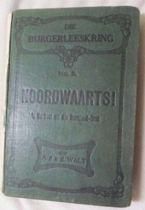 1919 - 'NOORDWAARTS! - 'N  VERHAAL UIT DIE DORSLAND-TREK' DEUR A.J. V.D WALT!!