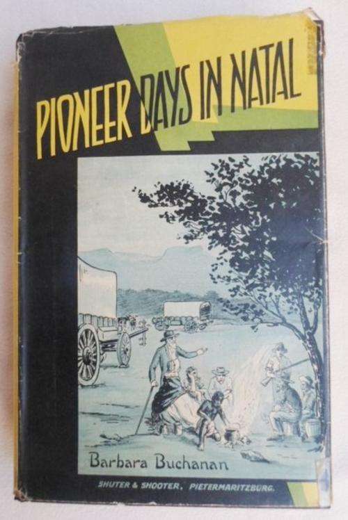 A VERY RARE BOOK - 1ST EDITION 1934 'PIONEER DAYS IN NATAL' BY BARBARA BUCHANAN !!