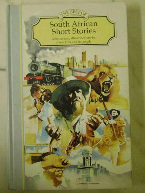 THE BEST OF SOUTH AFRICAN SHORT STORIES (OVER 70 ILLUSTRATED STORIES OF OUR LAND AND ITS PEOPLE)