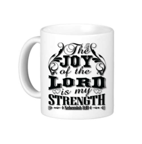 The Joy Of The Lord Is My Strength - Coffee Mug
