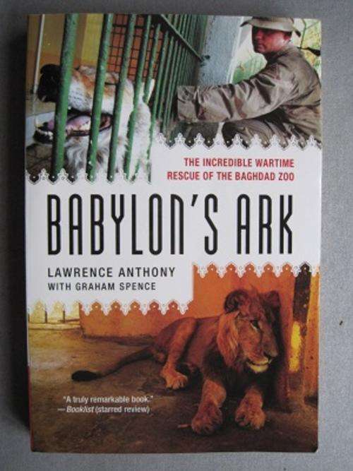 Babylon's Ark, by Lawrence Anthony (Wartime rescue of the Baghdad Zoo)