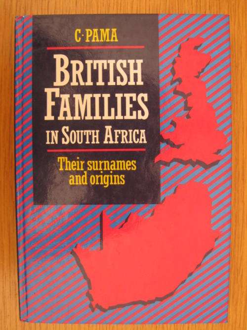 British Families in South Africa : their surnames and origins, by C Pama