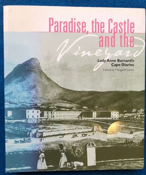 Paradise, the Castle and the Vineyard: Lady Anne Barnard`s Cape Diaries, edited by Margaret Lenta