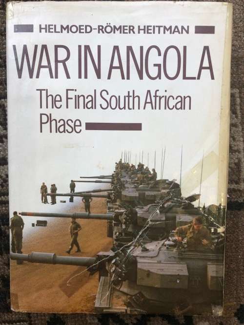 WAR IN ANGOLA: The final South African Phase, by Helmoed-Romer Heitman