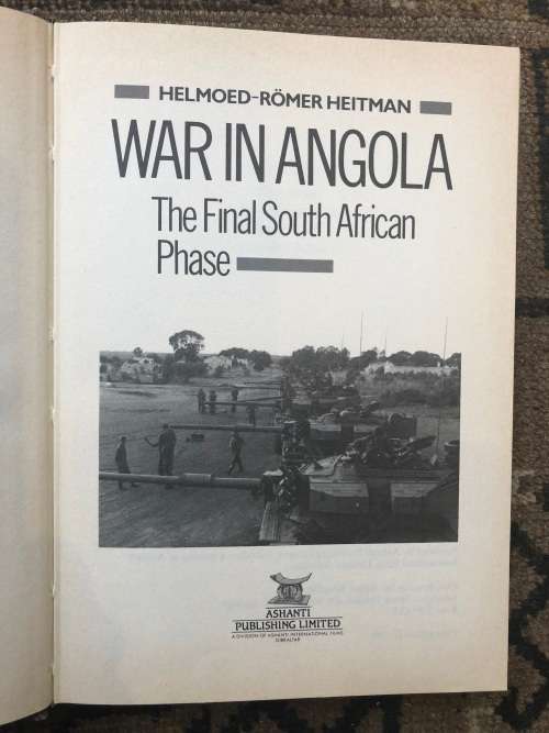 WAR IN ANGOLA: The final South African Phase, by Helmoed-Romer Heitman