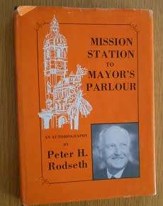 Mission Station to Mayor`s parlour (Pietermaritzburg): an autobiography, by Peter H Rodseth