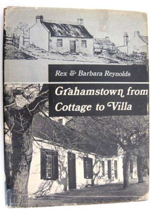 Grahamstown from Cottage to Villa, by Rex & Barbara Reynolds,,, please read