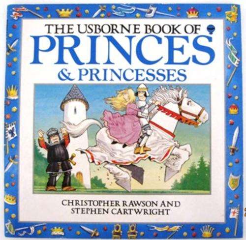 The Usborne Book of Princes and Princesses, by Christopher Rawson & Stephen Cartwright