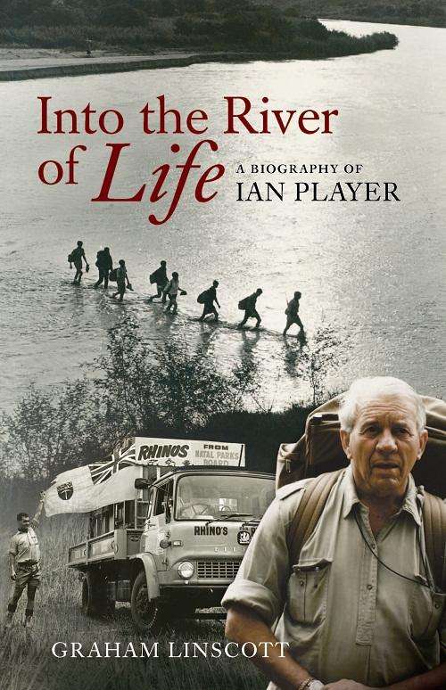 Into the River of Life :: A biography of Ian Player :: Graham Linscott