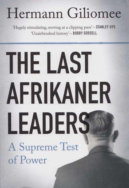 The Last Afrikaner Leaders :: A Supreme Test of Power :: Hermann Giliomee