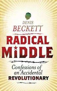 Denis Beckett :: Radical Middle :: Confessions of an Accidental Revolutionary