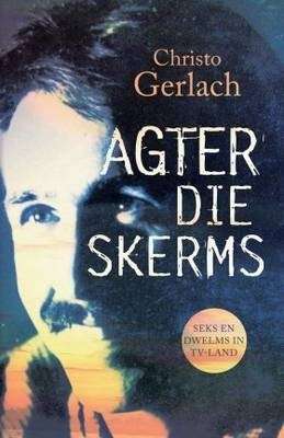 Agter die Skerms :: Seks en Dwelms in TV-land :: Christo Gerlach
