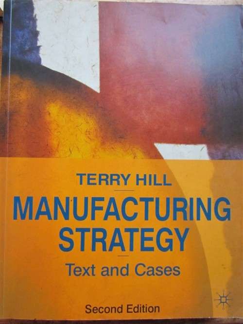 Manufacturing Strategy , 2nd Ed , Terry Hill