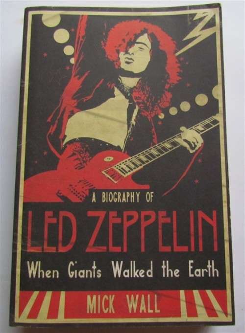 LED ZEPPELIN - A BIOGRAPHY - WHEN GIANTS WALKED THE EARTH