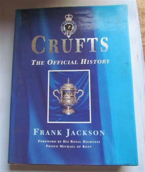 Crufts The World`s most Famous Dogshow - The Official History - Frank Jackson - 100 years