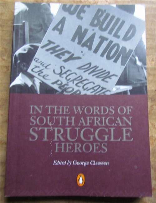 IN THE WORDS OF SOUTH AFRICAN STRUGGLE HEROES - G.CLAASEN