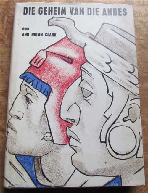 Die Geheim van die Andes-Ann Nolan Clark- Eerste Afrikaanse Uitgawe & Druk1972