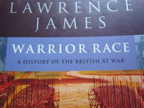 Warrior Race - A History of the British at War - Lawrence James