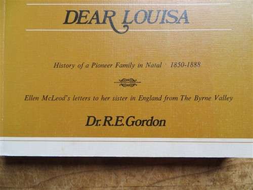 Dear Lousia - Natal Pioneer Family 1850-88 Letters - Dr R.E Gordon